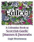 Fàilte! A Colouring Book of Scottish Gaelic Phrases & Proverbs By Gayle Weatherson Cover Image