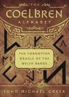 The Coelbren Alphabet: The Forgotten Oracle of the Welsh Bards By John Michael Greer Cover Image