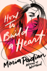 How to Build a Heart By Maria Padian Cover Image