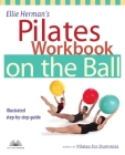 Ellie Herman's Pilates Workbook on the Ball: Illustrated Step-by-Step Guide By Ellie Herman Cover Image
