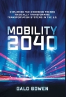 Mobility 2040: Exploring the Emerging Trends Radically Transforming Transportation Systems in the US By Galo Bowen Cover Image
