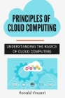Principles of Cloud Computing: Understanding The Basics of Cloud Computing Cover Image