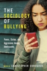 The Sociology of Bullying: Power, Status, and Aggression Among Adolescents (Critical Perspectives on Youth #7) By Christopher Donoghue (Editor) Cover Image