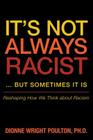 It S Not Always Racist But Sometimes It Is: Reshaping How We Think about Racism By Dionne Wright Poulton Cover Image