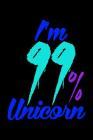 I'm 99 Percent Unicorn: Notebook for school By Green Cow Land Cover Image