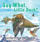 Say What, Little Duck? By Jen Teschendorf, Sarah Cazee-Widhalm (Illustrator) Cover Image