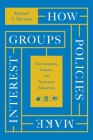 How Policies Make Interest Groups: Governments, Unions, and American Education Cover Image