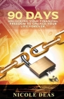 90 Days: Unlocking Your Financial Freedom to Change Your Life Forever Cover Image