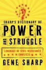 Sharp's Dictionary of Power and Struggle: Language of Civil Resistance in Conflicts Cover Image