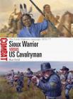 Sioux Warrior vs US Cavalryman: The Little Bighorn campaign 1876–77 (Combat) By Ron Field, Adam Hook (Illustrator) Cover Image