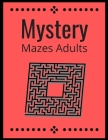 Mystery Mazes: ADULTS Maze Workbook For Adults Puzzle Activity Book By Lisa Publisher Cover Image