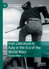 Irish Literature in Italy in the Era of the World Wars (New Directions in Irish and Irish American Literature) By Antonio Bibbò Cover Image