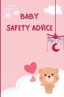Baby Safety Advice Tips: Must Have Guide to Keeping Your Baby Safe/ Educates and Advises Parents on the Best Effective Methods for Keeping Thei By Russ West Cover Image