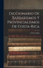 Diccionario de Barbarismos y Provincialismos de Costa-Rica Cover Image