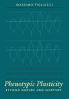 Phenotypic Plasticity: Beyond Nature and Nurture (Syntheses in Ecology and Evolution) By Massimo Pigliucci Cover Image