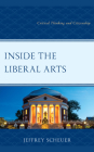 Inside the Liberal Arts: Critical Thinking and Citizenship By Jeffrey Scheuer Cover Image