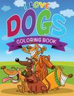 I Love Dogs Coloring Books By Speedy Publishing LLC Cover Image
