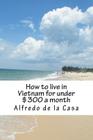 How to live in Vietnam for under $300 a month: working 10 hours a month By Alfredo De La Casa Cover Image