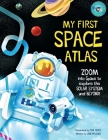 My First Space Atlas: Zoom into Space to explore the Solar System and beyond (Space Books for Kids, Space Reference Book) (My First Atlas ) Cover Image