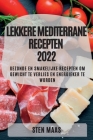 Lekkere Mediterrane Recepten 2022: Gezonde En Smakelijke Recepten Om Gewicht Te Verlies En Energieker Te Worden By Sten Maas Cover Image