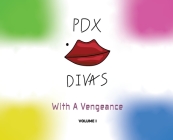 -�� PDX Divas Volume I: With a Vengance By Cjt3 Cover Image
