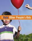 I Hate Other People's Kids By Adrianne Frost, Wilson Swain (Illustrator) Cover Image