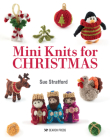 Mini Knits for Christmas By Sue Stratford Cover Image