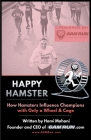 Happy Hamster: How Hamsters Influence Champions with Only a Wheel & Cage By Hami Mahani, Shawn Gaines (Other) Cover Image