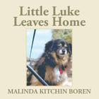 Little Luke Leaves Home By Malinda Kitchin Boren Cover Image