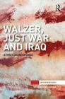Walzer, Just War and Iraq: Ethics as Response (Interventions) By Ronan O'Callaghan Cover Image