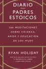Diario Para Padres Estoicos (the Daily Dad Spanish Edition): 365 Meditaciones Sobre Crianza, Amor Y Educación de Los Hijos Cover Image