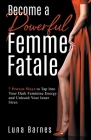 Become A Powerful Femme Fatale: 7 Proven Ways to Tap Into Your Dark Feminine Energy and Unleash Your Inner Siren Cover Image