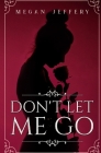 Don't Let Me Go: a Lesbian Romance By Megan Jeffery Cover Image