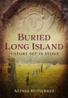 Buried Long Island: History Set in Stone (America Through Time) Cover Image