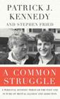 A Common Struggle: A Personal Journey Through the Past and Future of Mental Illness and Addiction By Patrick J. Kennedy, Stephen Fried Cover Image