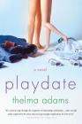 Playdate: A Novel By Thelma Adams Cover Image