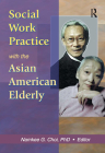 Social Work Practice with the Asian American Elderly Cover Image