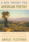 A New Theory for American Poetry: Democracy, the Environment, and the Future of Imagination By Angus Fletcher Cover Image