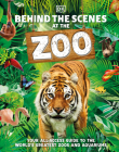 Behind the Scenes at the Zoo: Your All-Access Guide to the World's Greatest Zoos and Aquariums (DK Behind the Scenes) By DK Cover Image