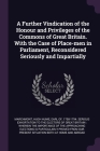 A Further Vindication of the Honour and Privileges of the Commons of Great Britain. With the Case of Place-men in Parliament, Reconsidered Seriously a By Hugh Hume Earl of Marchmont (Created by) Cover Image