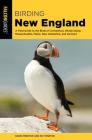 Birding New England: A Field Guide to the Birds of Connecticut, Rhode Island, Massachusetts, Maine, New Hampshire, and Vermont Cover Image