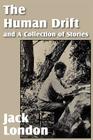 The Human Drift and a Collection of Stories By Jack London Cover Image