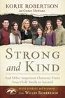 Strong and Kind: And Other Important Character Traits Your Child Needs to Succeed By Korie Robertson, Chrys Howard (With), Willie Robertson (Contribution by) Cover Image