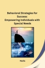 Behavioral Strategies for Success: Empowering Individuals with Special Needs Cover Image