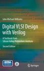 Digital VLSI Design with Verilog: A Textbook from Silicon Valley Polytechnic Institute By John Michael Williams Cover Image