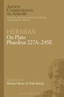 Hermias: On Plato Phaedrus 227a-245e (Ancient Commentators on Aristotle) By Dirk Baltzly, Michael Share, Michael Griffin (Editor) Cover Image