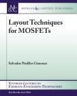 Layout Techniques for Mosfets (Synthesis Lectures on Emerging Engineering Technologies) By Salvador Pinillos Gimenez Cover Image