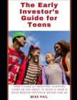 The Early Investor's Guide for Teens: Teen Titans of Investing: Starting Young on the Quest to Build and Grow a Solid Wealth Portfolio before age 40 Cover Image