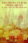 Architectural Principles in the Age of Historicism By Robert Jan Van Pelt, Carroll William Westfall (With) Cover Image