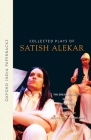 Collected Plays of Satish Alekar: The Dread Departure, Deluge, the Terrorist, Dynasts, Begum Barve, Mickey and the Memsahib Cover Image